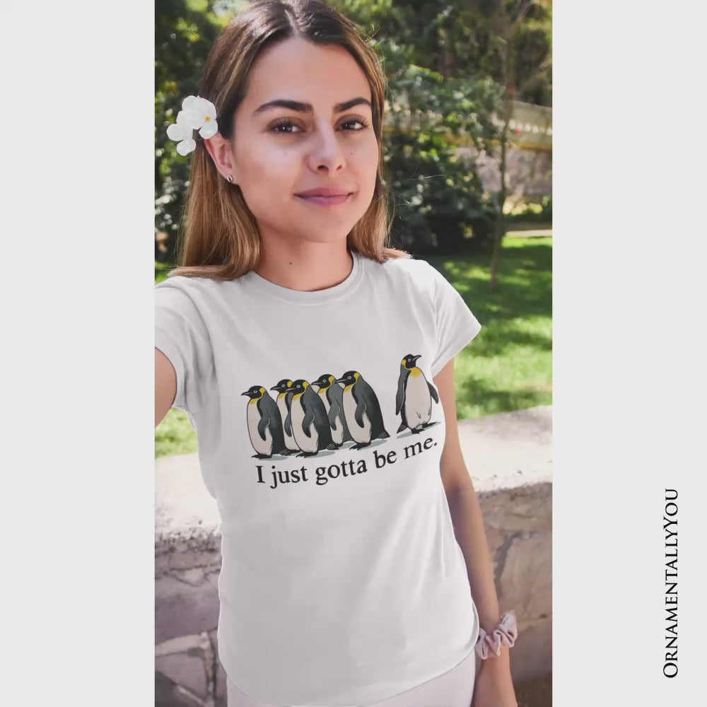 I Just Gotta Be Me Penguin T-Shirt, Funny Self-Love Meme Tee