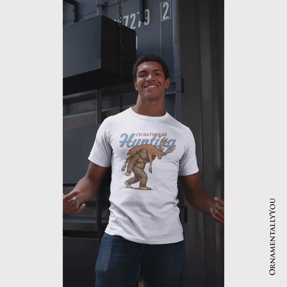 I’d Rather Be Hunting Bigfoot T-Shirt, Funny Sasquatch Hunter Tee