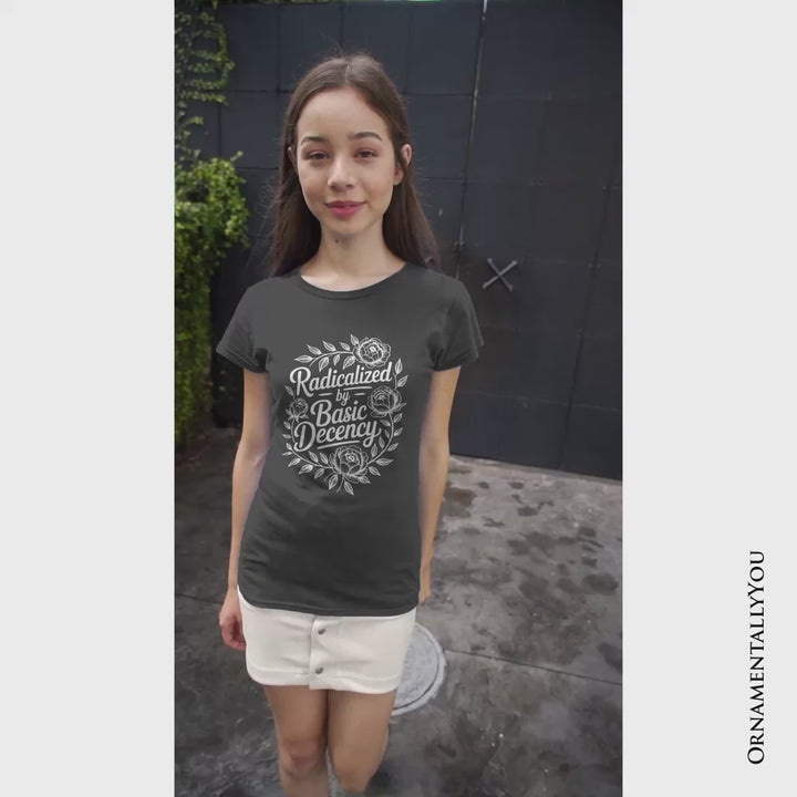 Radicalized By Basic Decency Floral T-Shirt, Feminist Social Justice Empowerment Tee