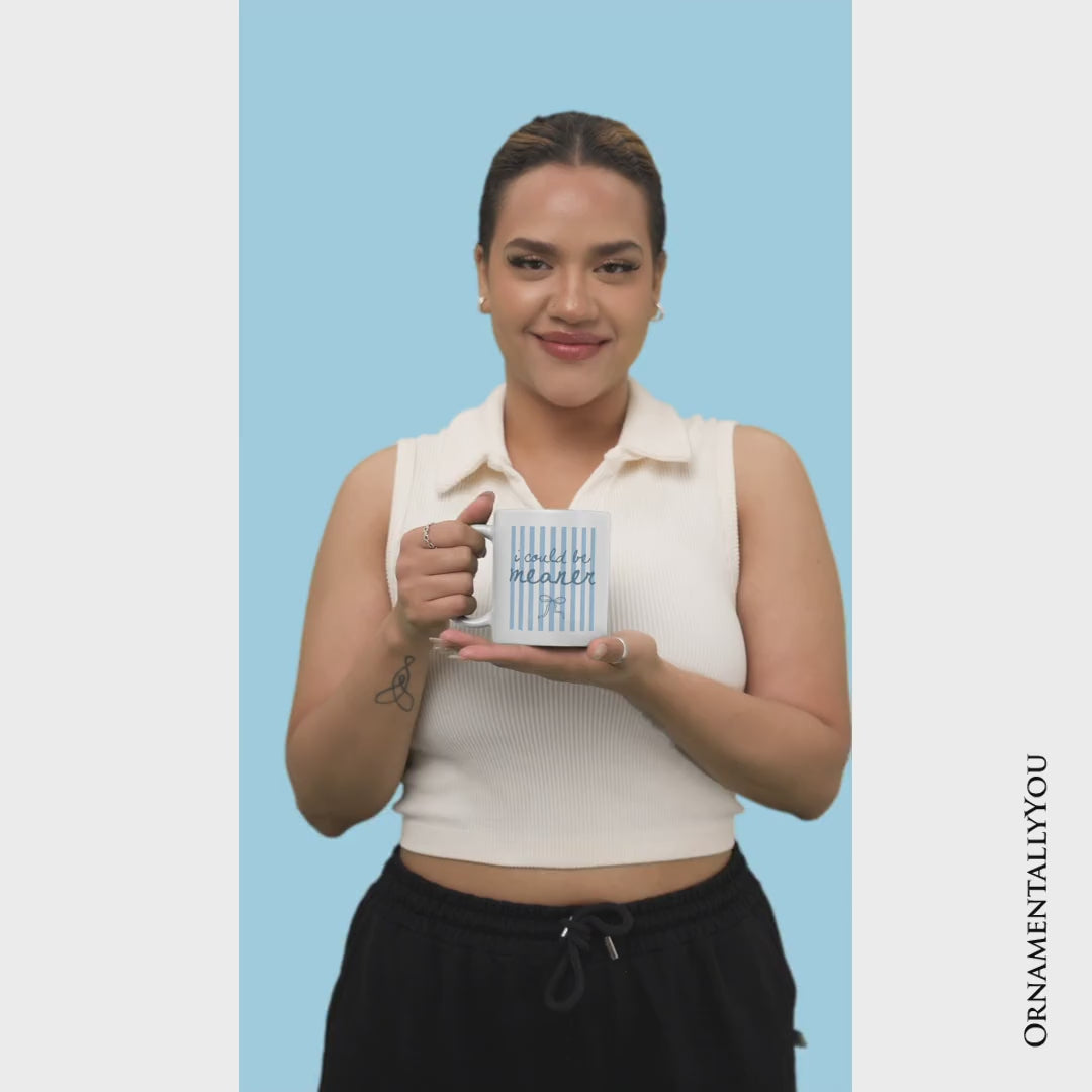 I Could Be Meaner Blue Striped Mug, Funny Sarcastic Coquette Gift