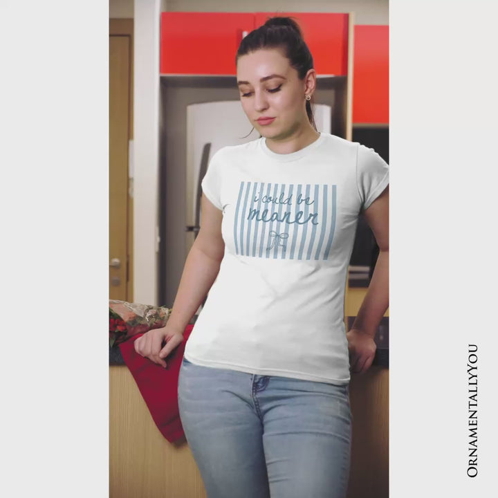 I Could Be Meaner Striped T-Shirt, Funny Blue Sarcastic Coquette Tee