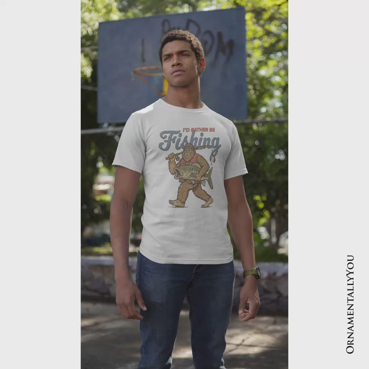 I’d Rather Be Fishing Bigfoot T-Shirt, Funny Sasquatch Fishermen Tee