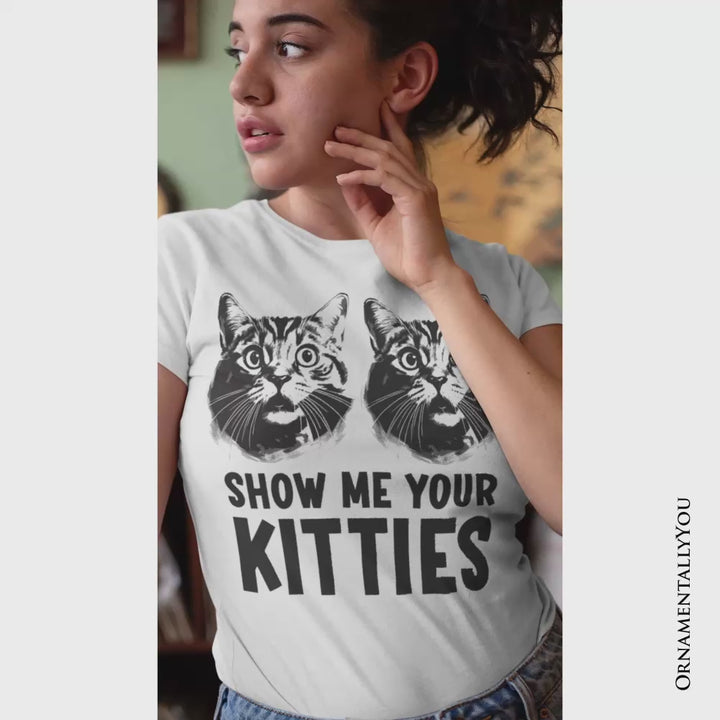 Show Me Your Kitties T-Shirt, Funny Cat Lover Sarcastic White Tee