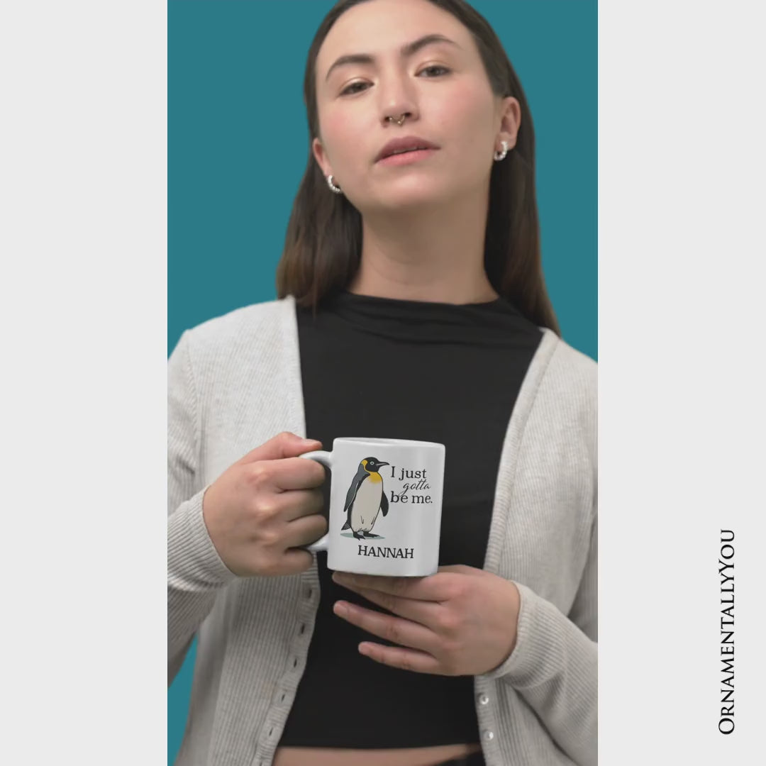 I Just Gotta Be Me Penguin Personalized Mug, Funny Self-Love Meme Gift with Custom Name