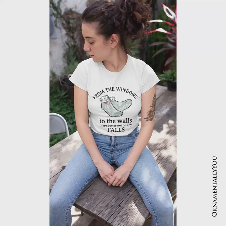 From The Windows To The Walls No Falls Socks T-Shirt, Funny Quote Tee