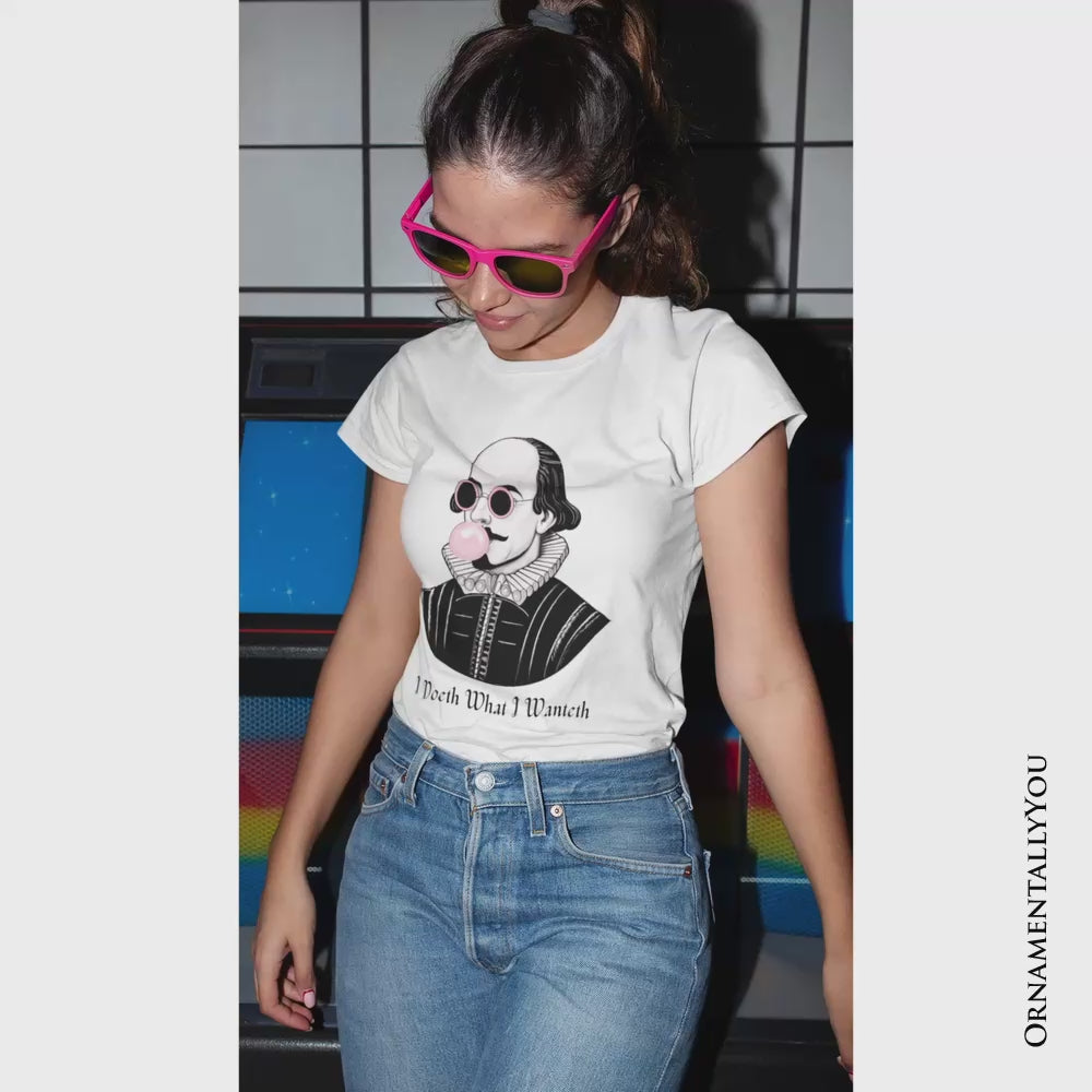 Shakespeare Bubblegum T-Shirt, I Doeth What I Wanteth Funny Sassy Quote Tee