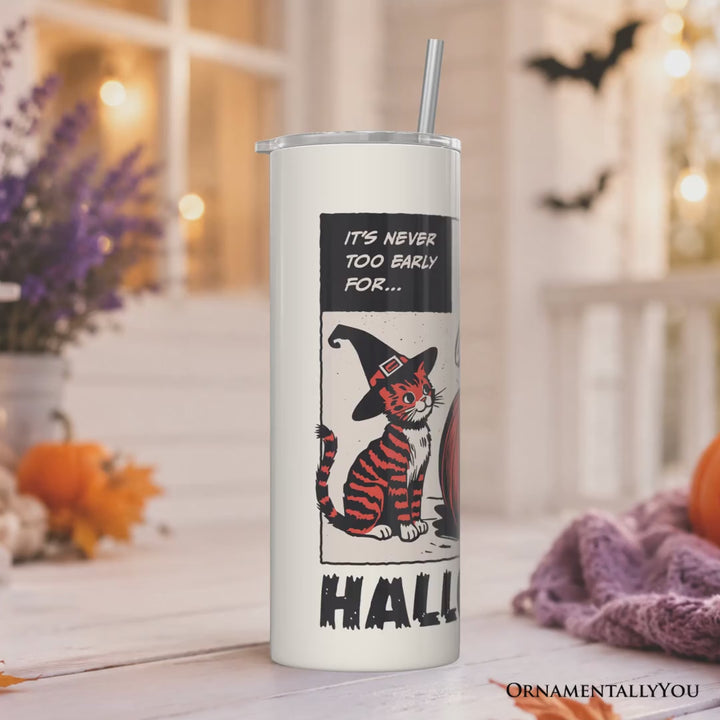 It's Never Too Early for Halloween 20oz Personalized Tumbler With Lid and Stainless Steel Straw, Funny Retro Sassy Woman Gift Cup