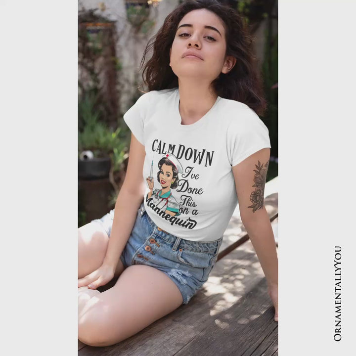 Sassy Nursing School T-Shirt, Calm Down I've Done This on a Mannequin Tee
