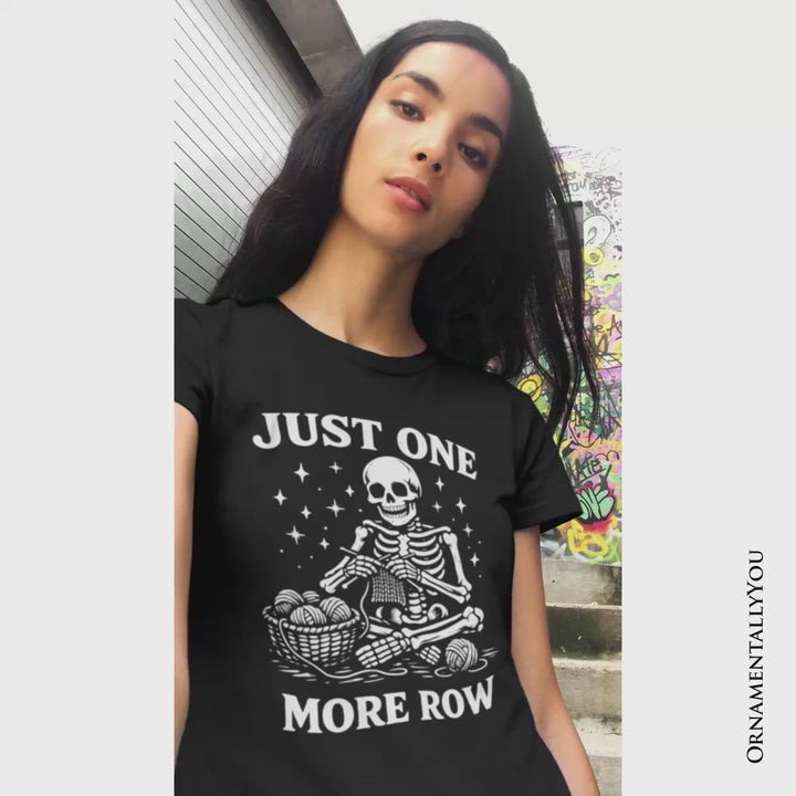 Funny Knitting Skeleton T-Shirt, Just One More Row Crafter Tee