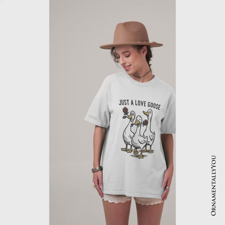 Just a Love Goose Quirky Valentine T-Shirt, Sarcastic Funny Tee
