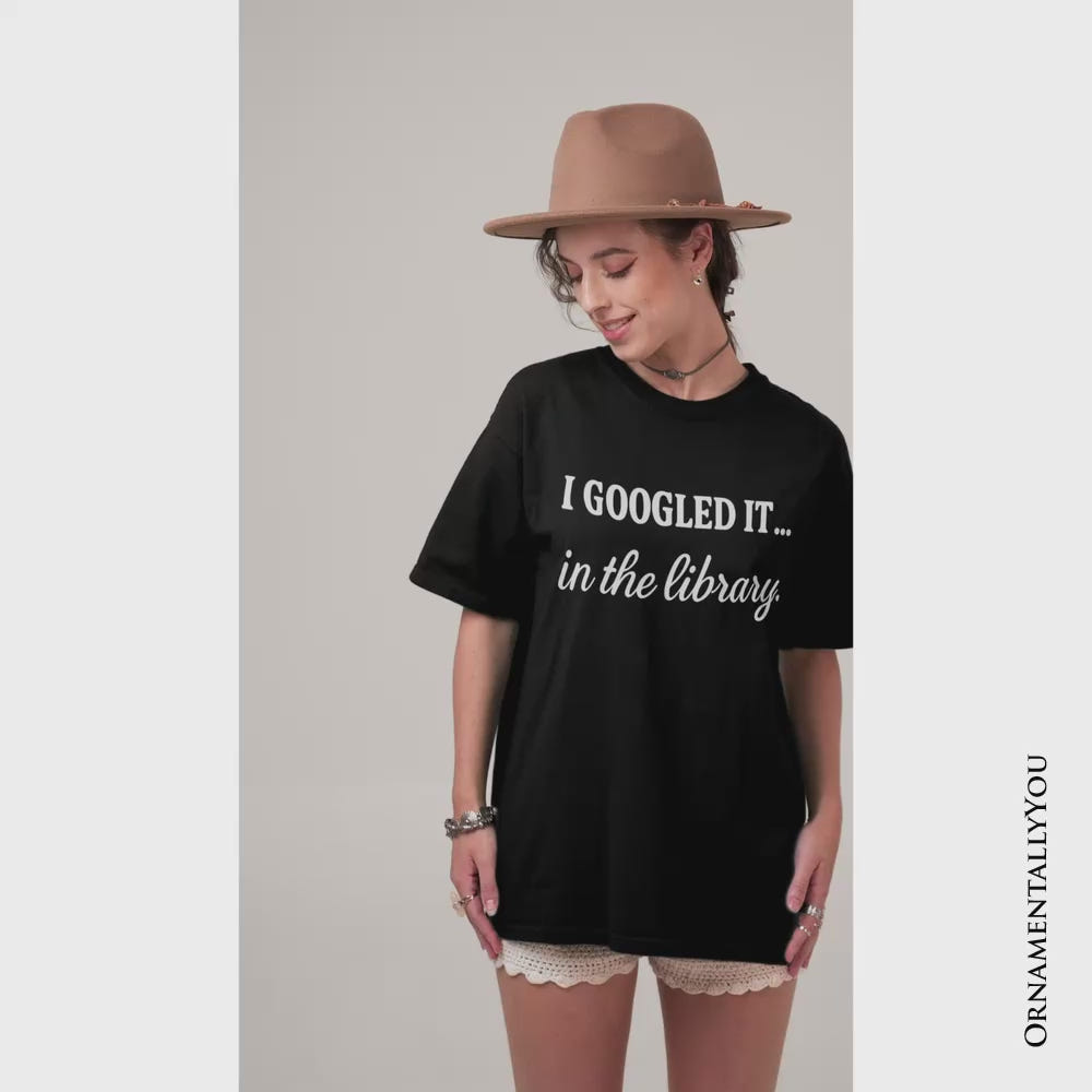 I Googled It in the Library T-Shirt, Funny Tee for Smart People Who Do Real Research