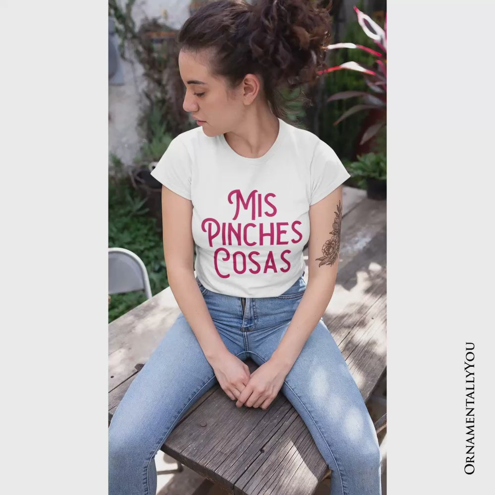 Mis Pinches Cosas T-Shirt, Funny Latino Spanish Quote Tee