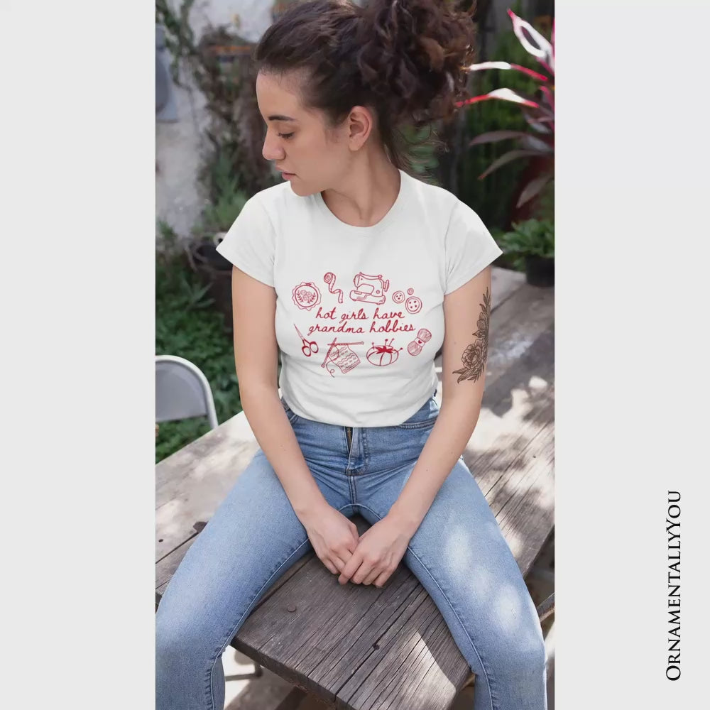 Granny Era Sewing Knitting T-Shirt, Hot Girls Have Grandma Hobbies Funny Tee