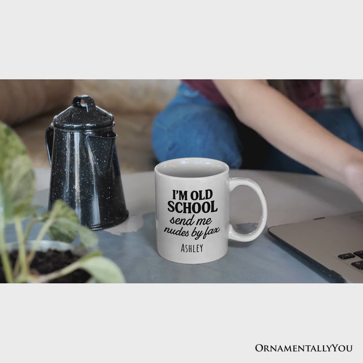I'm Old School Send Me Nudes by Fax Personalized Mug, Funny Vintage-Flirty People Gift with Custom Name