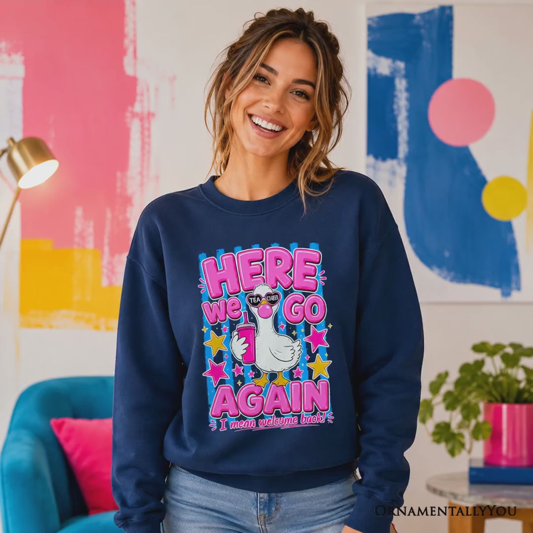 Here We Go Again Teacher Goose Sweatshirt, Funny Welcome Back Sweater