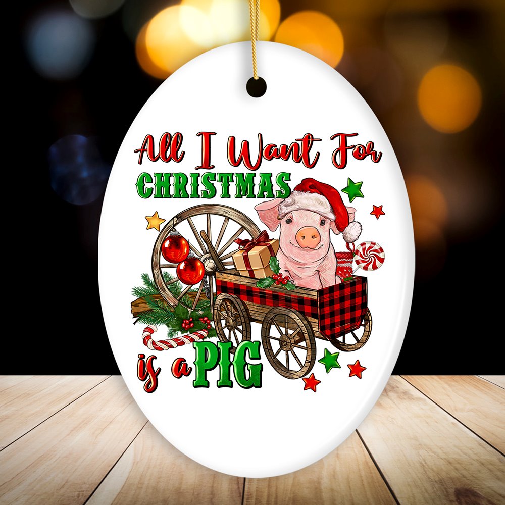 All I Want For Christmas is a Pig Cute Ornament Ceramic Ornament OrnamentallyYou Oval 