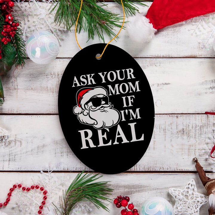 Ask Your Mom If I’m Real Funny Christmas Ornament, Dirty Joke Theme Secret Santa Gift Ceramic Ornament OrnamentallyYou 