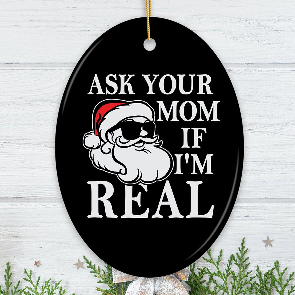 Ask Your Mom If I’m Real Funny Christmas Ornament, Dirty Joke Theme Secret Santa Gift Ceramic Ornament OrnamentallyYou Oval 