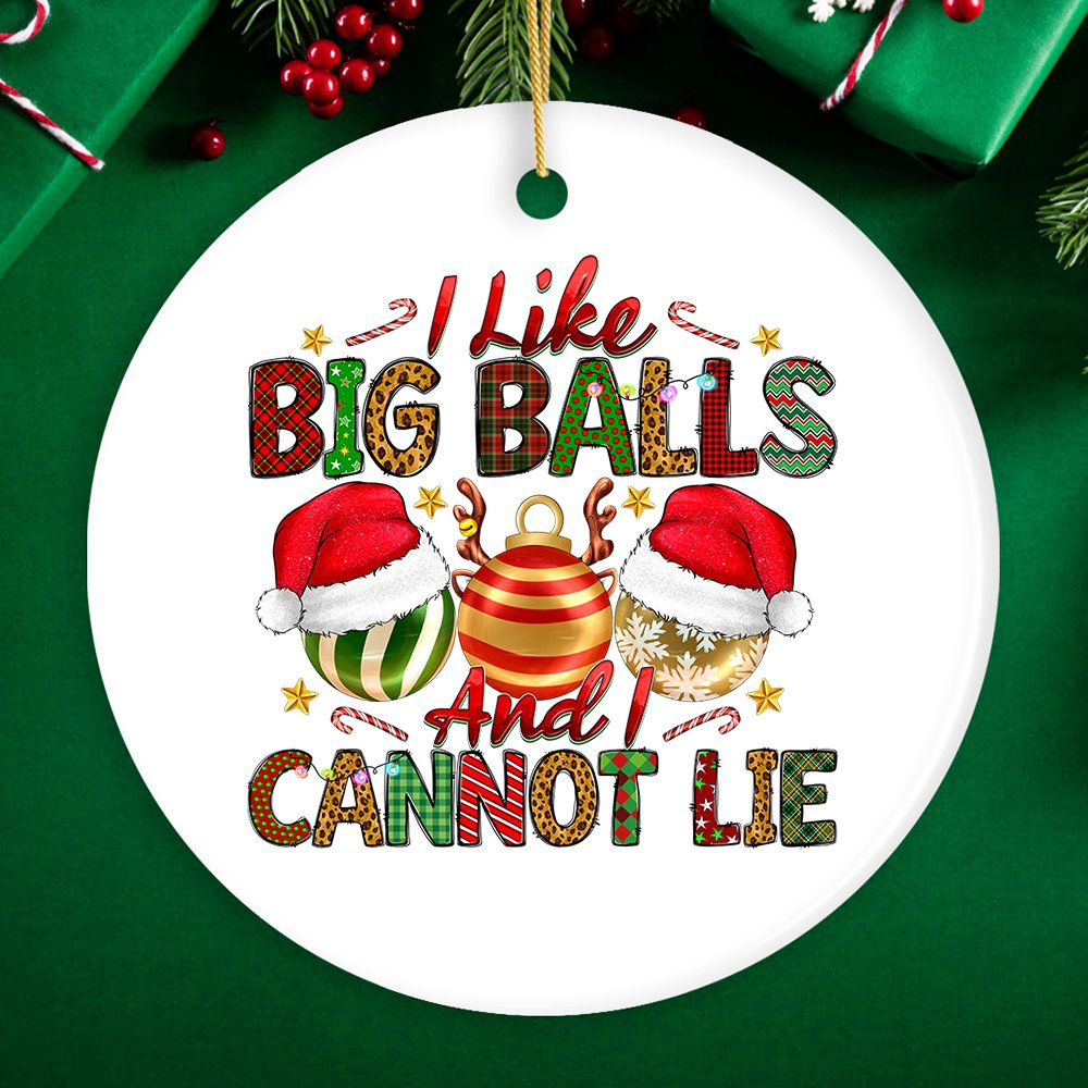 Dirty Holiday I Like Big Balls And I Cannot Lie Christmas Ornament Ceramic Ornament OrnamentallyYou Circle 