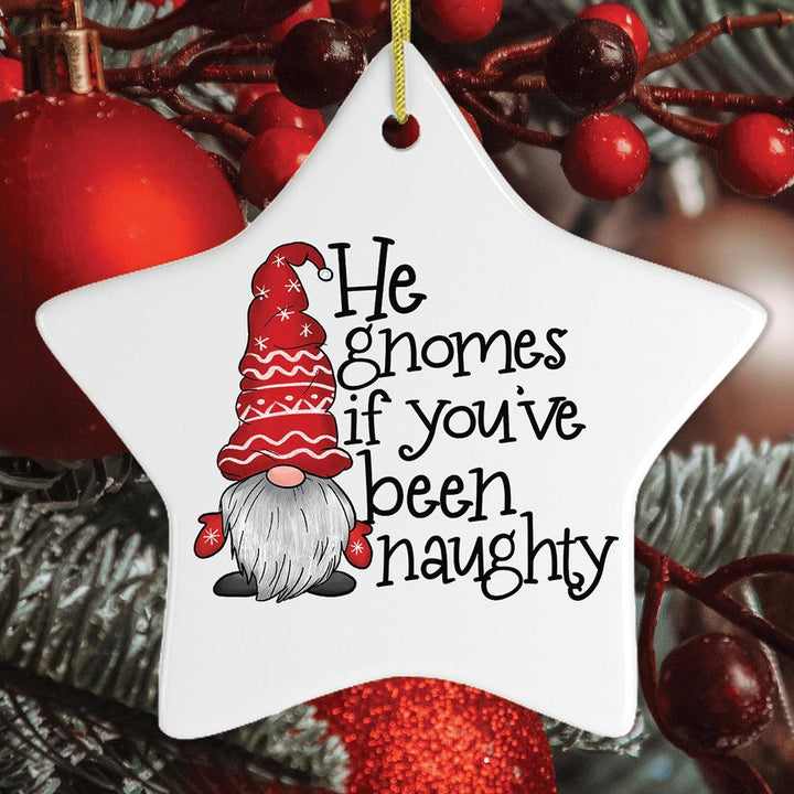 He Gnomes if You’ve Been Naughty Funny Christmas Ornament Ceramic Ornament OrnamentallyYou Star 