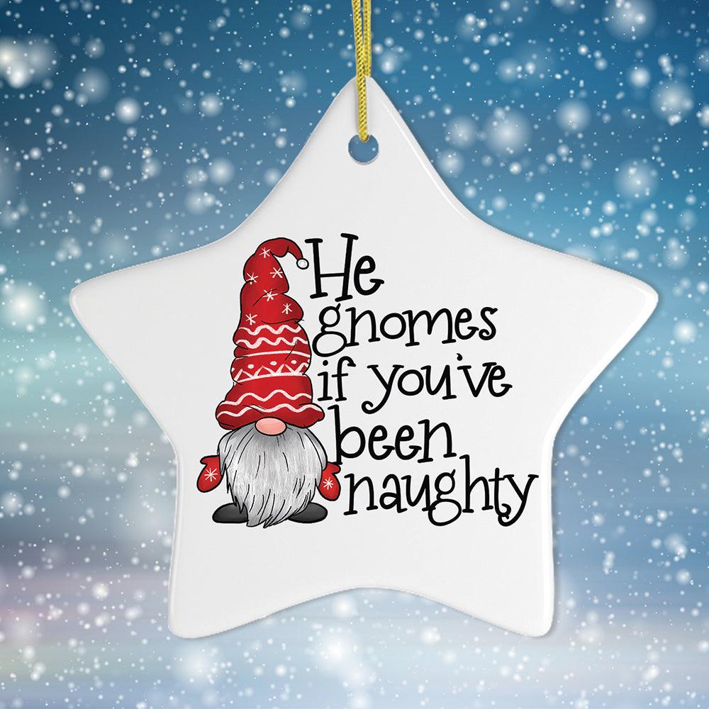He Gnomes if You’ve Been Naughty Funny Christmas Ornament Ceramic Ornament OrnamentallyYou 