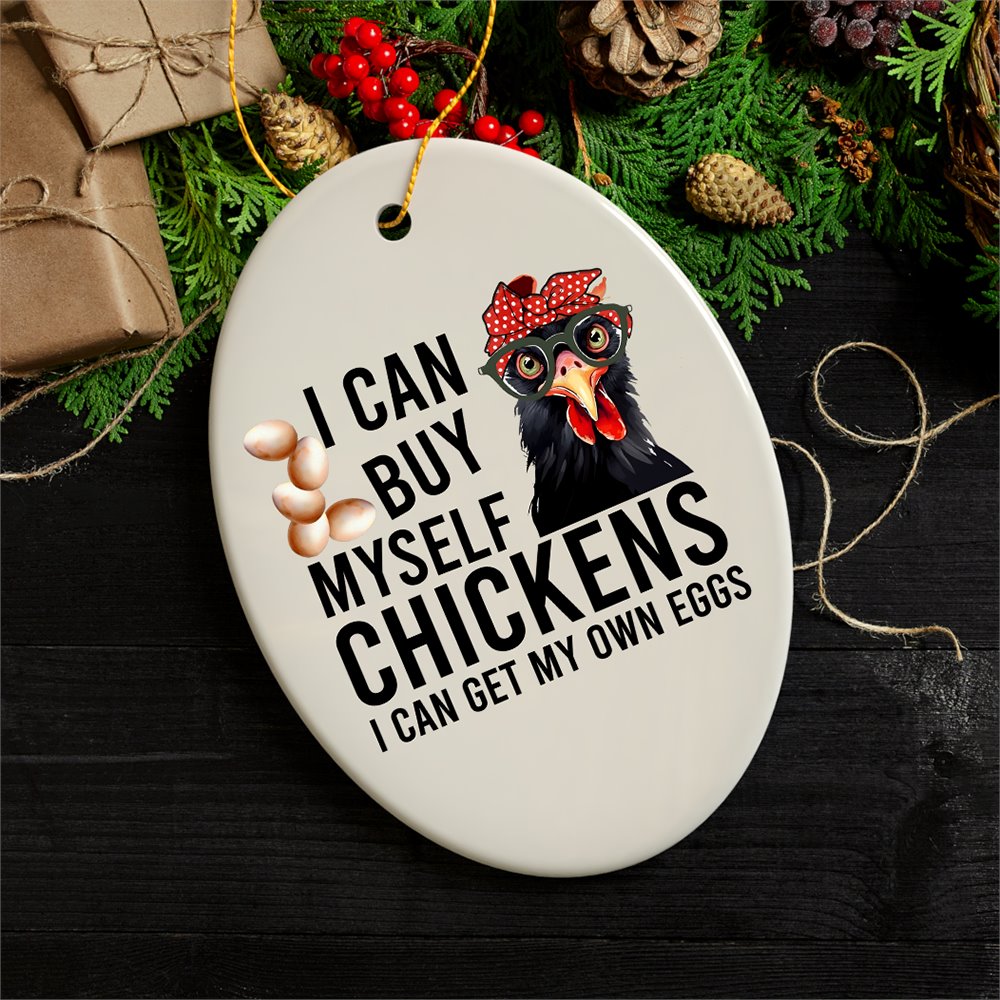 I Can Buy Myself Quirky Chicken, Cute and Funny Christmas Gift Ceramic Ornament OrnamentallyYou 