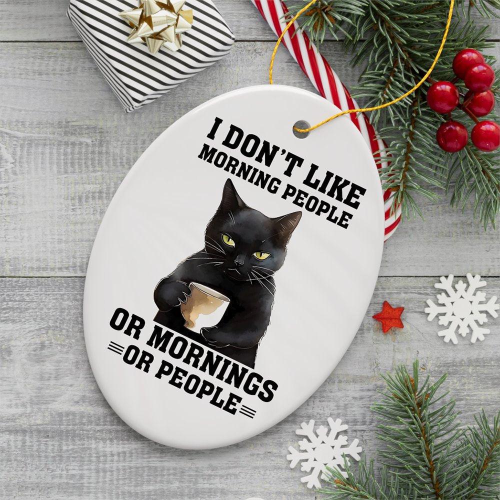 I Dont Like Morning People Quirky Cat, Cute and Funny Christmas Gift Ceramic Ornament OrnamentallyYou 