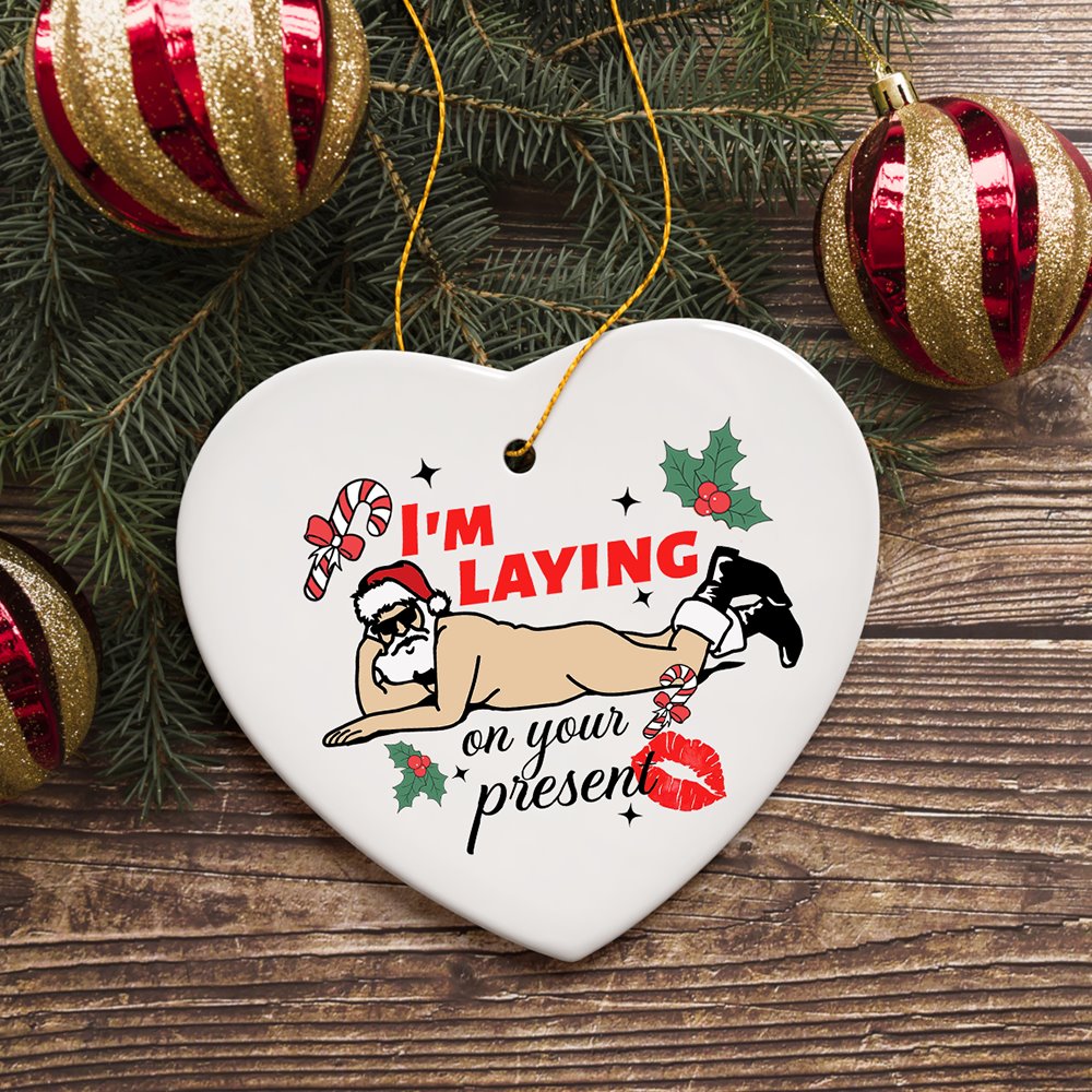 I’m Laying on your Present Dirty Santa Christmas Ornament, Funny Holiday Sex Gift Ceramic Ornament OrnamentallyYou 