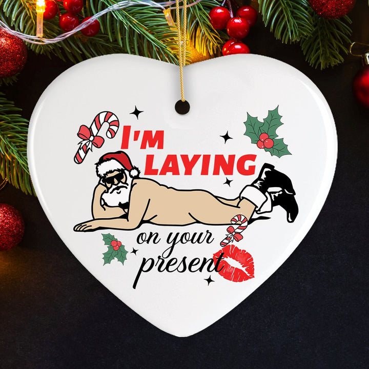 I’m Laying on your Present Dirty Santa Christmas Ornament, Funny Holiday Sex Gift Ceramic Ornament OrnamentallyYou Heart 
