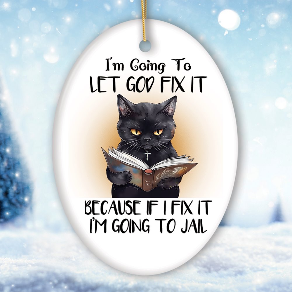 Let God Fix It Quirky Cat Ornament, Cute and Funny Christmas Gift Ceramic Ornament OrnamentallyYou Circle 