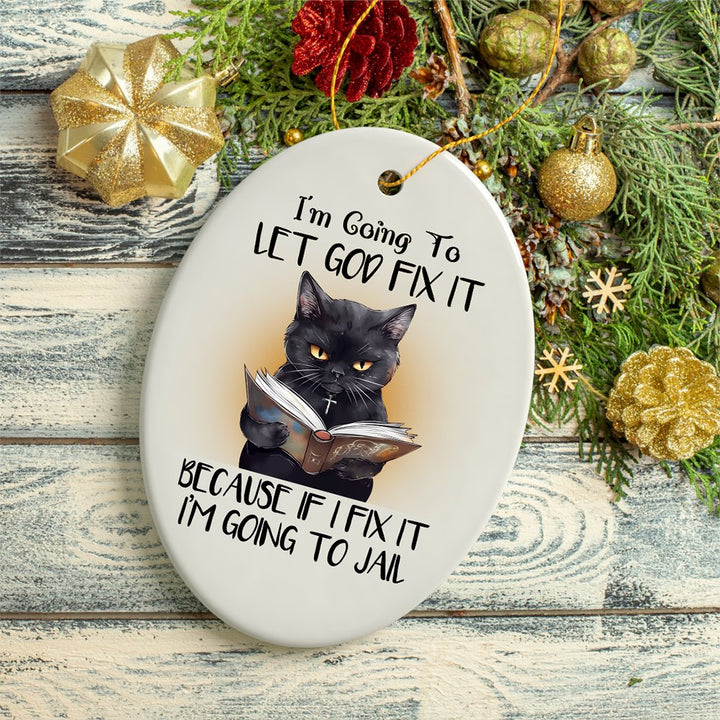 Let God Fix It Quirky Cat Ornament, Cute and Funny Christmas Gift Ceramic Ornament OrnamentallyYou 