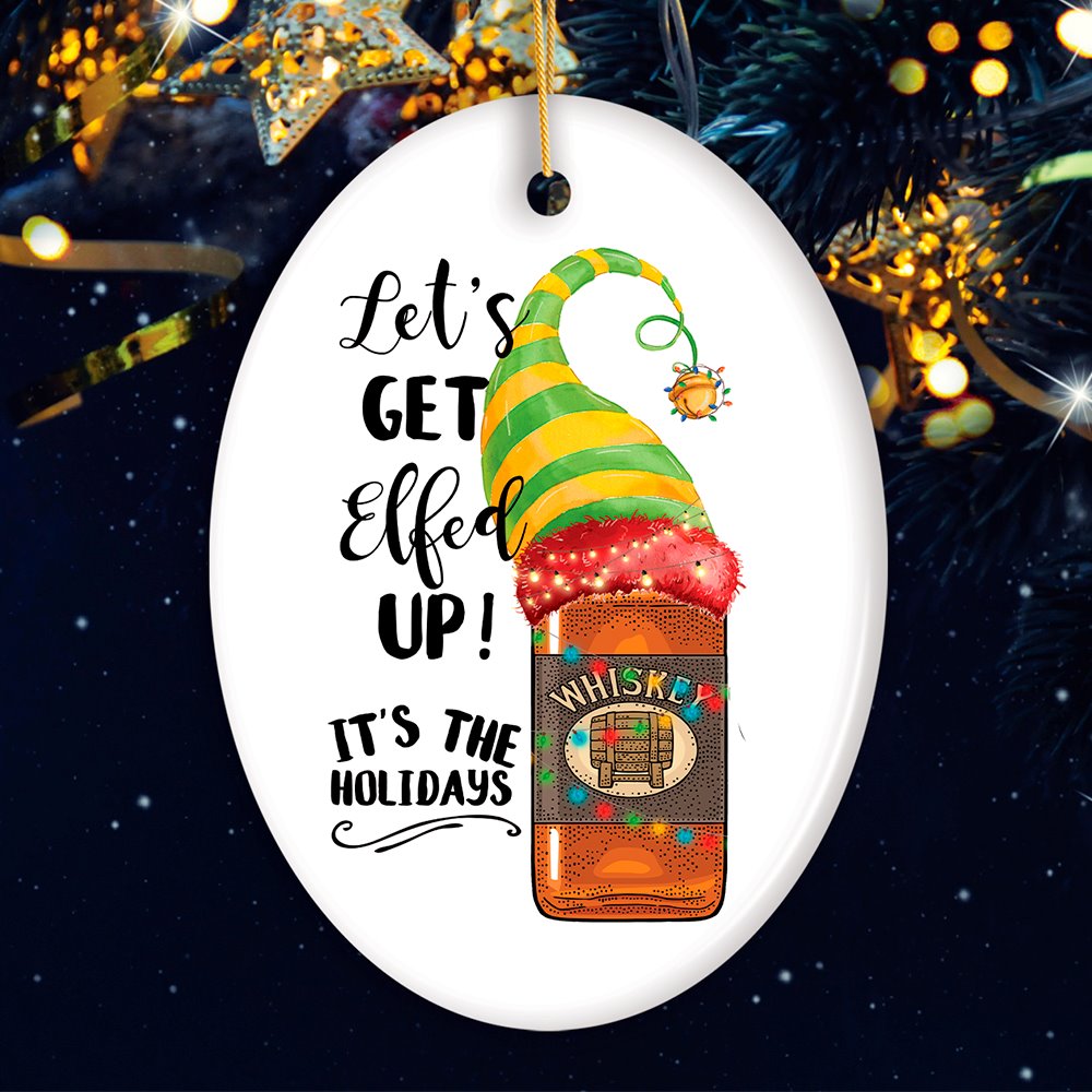 Funny Alcohol Lets get Effed up It’s the Holidays Whisky Elf Theme Christmas Ornament Ceramic Ornament OrnamentallyYou Oval 