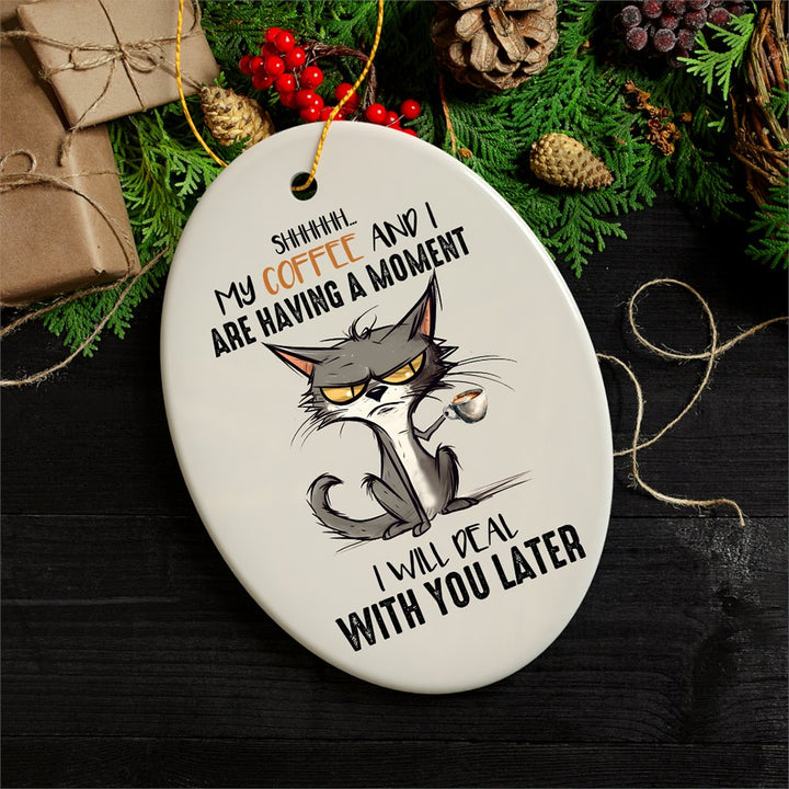 My Coffee and I are Having a Moment Quirky Cat, Cute and Funny Christmas Gift Ceramic Ornament OrnamentallyYou 