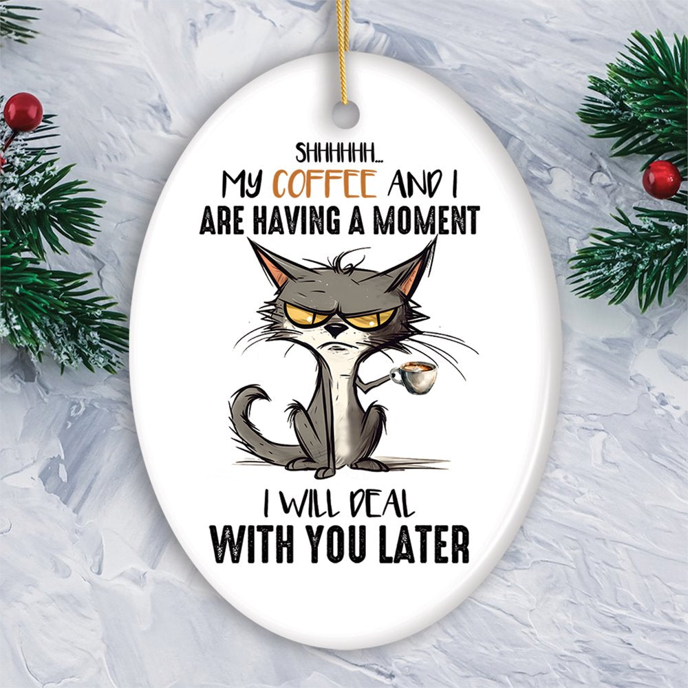 My Coffee and I are Having a Moment Quirky Cat, Cute and Funny Christmas Gift Ceramic Ornament OrnamentallyYou Circle 