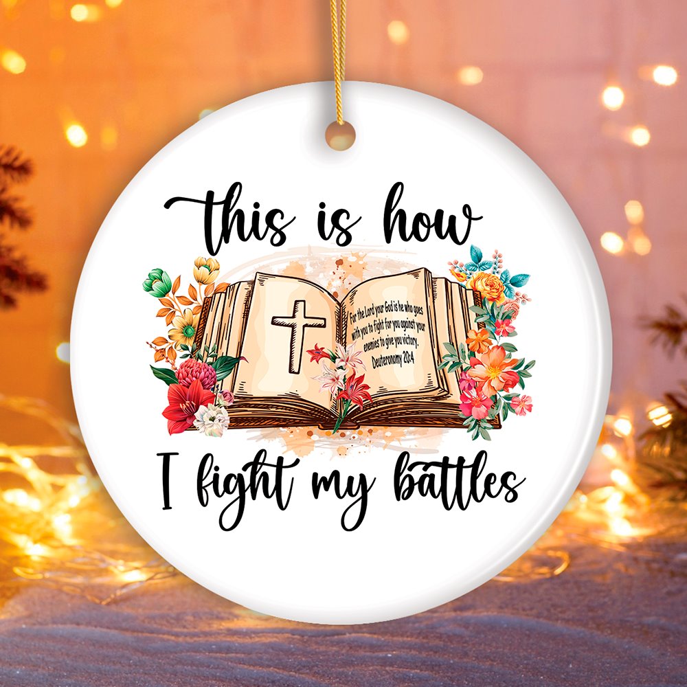 This is How I Fight My Battles Ornament, Religious Bible Quote Theme Christian Gift Ceramic Ornament OrnamentallyYou Circle 