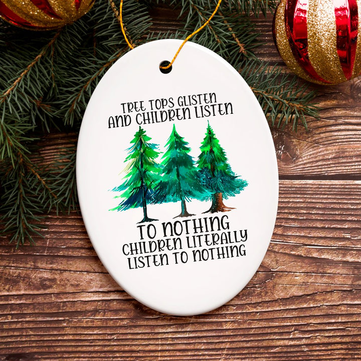 Tree Tops Glisten and Children Listen to Nothing Literally Nothing Funny Christmas Ornament Ceramic Ornament OrnamentallyYou 