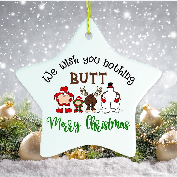 We Wish You Nothing Butt a Merry Christmas Funny Ornament Ceramic Ornament OrnamentallyYou 