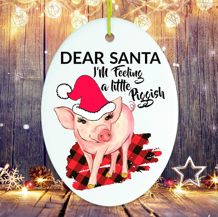 Dear Santa I'm Feeling a Little Piggish Christmas Ornament Ceramic Ornament OrnamentallyYou 