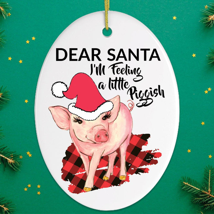 Dear Santa I'm Feeling a Little Piggish Christmas Ornament Ceramic Ornament OrnamentallyYou 