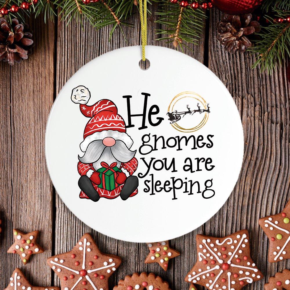He Gnomes You Are Sleeping Christmas Ornament Ceramic Ornament OrnamentallyYou 
