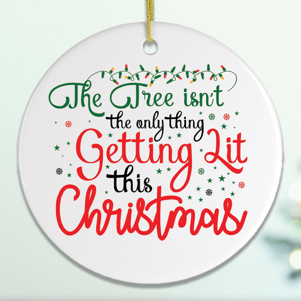The Tree Isn't The Only Thing Getting Lit This Christmas Funny Ornament Ornament OrnamentallyYou 