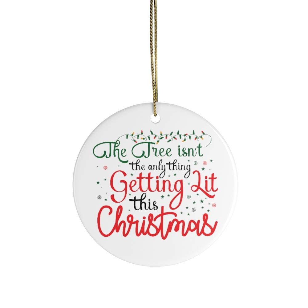 The Tree Isn't The Only Thing Getting Lit This Christmas Funny Ornament Ornament OrnamentallyYou 