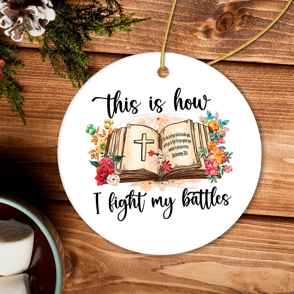 This is How I Fight My Battles Ornament, Religious Bible Quote Theme Christian Gift Ceramic Ornament OrnamentallyYou 